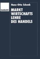 Marktwirtschaftslehre des Handels di Hans O. Schenk edito da Gabler Verlag