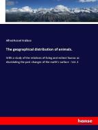 The geographical distribution of animals. di Alfred Russel Wallace edito da hansebooks