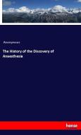 The History of the Discovery of Anaesthesia di Anonymous edito da hansebooks