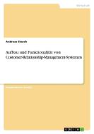 Aufbau und Funktionalität von Customer-Relationship-Management-Systemen di Andreas Stasch edito da GRIN Verlag