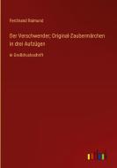 Der Verschwender; Original-Zaubermärchen in drei Aufzügen di Ferdinand Raimund edito da Outlook Verlag