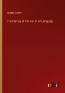 The History of the Parish of Llangurig di Edward Hamer edito da Outlook Verlag