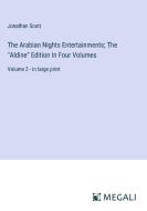 The Arabian Nights Entertainments; The "Aldine" Edition In Four Volumes di Jonathan Scott edito da Megali Verlag