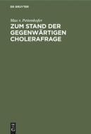 Zum Stand der gegenwärtigen Cholerafrage di Max V. Pettenkofer edito da De Gruyter