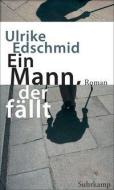 Ein Mann, der fällt di Ulrike Edschmid edito da Suhrkamp Verlag AG