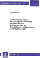 Einkommensteuerliche Beurteilung der Einräumung und Ablösung von Nutzungsrechten an Grundstücken - insbesondere Nießbrau di Silke Peemöller edito da Lang, Peter GmbH