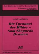 Die Tyrannei der Bilder - Sam Shepards Dramen di Ulrich Adolphs edito da Lang, Peter GmbH