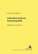 Zukunftsorientierte Industriepolitik di Guntram R. M. Hepperle edito da Lang, Peter GmbH