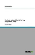 Das International Social Survey Programme (Issp) di Bj Rn Piechotta, Bjorn Piechotta edito da Grin Verlag Gmbh