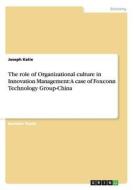 The role of Organizational culture in Innovation Management: A case of Foxconn Technology Group-China di Joseph Katie edito da GRIN Publishing