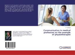 Communication in medical profession on the example of physiotherapist di Anna Matyja edito da LAP Lambert Academic Publishing