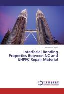 Interfacial Bonding Properties Between NC and UHPFC Repair Material di Bassam A. Tayeh edito da LAP Lambert Academic Publishing