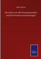 Die Lehre von den Prozesseinreden und die Prozessvoraussetzungen di Oskar Bülow edito da Salzwasser-Verlag GmbH