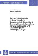 Technologieorientierte Unternehmen in der Bundesrepublik Deutschland - Eine empirische Untersuchung der Strukturbildungs di Marianne Kulicke edito da Lang, Peter GmbH