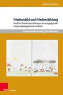 Friedensbild und Friedensbildung di Jasmin Kriesten edito da V & R Unipress GmbH
