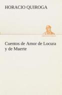 Cuentos de Amor de Locura y de Muerte di Horacio Quiroga edito da TREDITION CLASSICS