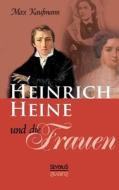 Heinrich Heine und die Frauen di Max Kaufmann edito da Severus