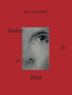 Mother is a bitch di ¿Ejla Kameri¿ edito da DISTANZ Verlag GmbH