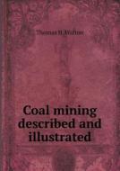Coal Mining Described And Illustrated di Thomas H Walton edito da Book On Demand Ltd.