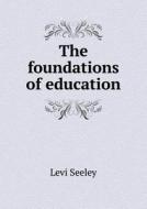 The Foundations Of Education di Levi Seeley edito da Book On Demand Ltd.