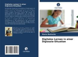 Digitales Lernen in einer Diglossie-Situation di Monia Baktache edito da Verlag Unser Wissen