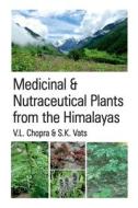 Medicinal and Nutraceutical Plants From The Himalayas di V. L. Chopra edito da NIPA