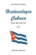 Historiologia Cubana II di Jose D Oropesa edito da EDICIONES UNIVERSAL