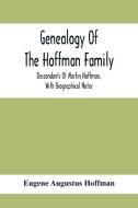 Genealogy Of The Hoffman Family di Eugene Augustus Hoffman edito da Alpha Editions