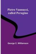 Pietro Vannucci, called Perugino di George C. Williamson edito da Alpha Editions