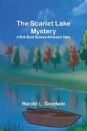 The Scarlet Lake Mystery di Harold L. Goodwin edito da Alpha Editions