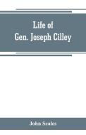 Life of Gen. Joseph Cilley di John Scales edito da Alpha Editions