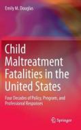 Child Maltreatment Fatalities in the United States di Emily M. Douglas edito da Springer Netherlands