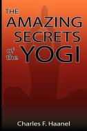The Amazing Secrets of the Yogi di Charles F. Haanel edito da WWW.BNPUBLISHING.COM