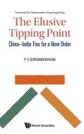 Elusive Tipping Point, The: China-india Ties For A New Order di Pisupati Sadasiva Suryanarayana edito da World Scientific Publishing Co Pte Ltd