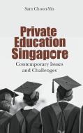 Private Education in Singapore di Choon-Yin Sam edito da WS EDUCATION