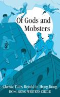 Of Gods and Mobsters: Classic Tales Retold in Hong Kong edito da INKSTONE BOOKS