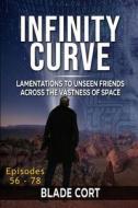 Infinity Curve - Lamentations To Unseen Friends Across The Vastness Of Space di Cort Blade Cort edito da Independently Published