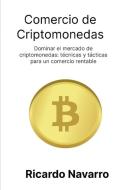 Comercio de criptomonedas di Ricardo Navarro edito da Ricardo Navarro
