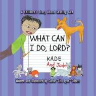 What Can I Do, Lord? Kade and Jade di Gilbert edito da DABA