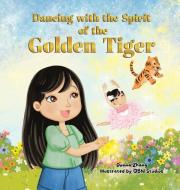 Dancing With The Spirit of The Golden Tiger di Donna Zhang edito da Donna Zhang