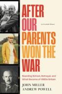 After Our Parents Won the War di Andrew Powell, John Miller edito da MillerPowell Publishing