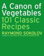 A Canon of Vegetables: 101 Classic Recipes di Raymond Sokolov edito da William Morrow & Company
