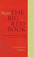 Rumi: The Big Red Book: The Great Masterpiece Celebrating Mystical Love and Friendship: Odes and Quatrains from the Sham di Coleman Barks edito da HARPER ONE