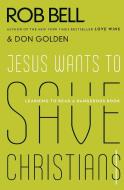 Jesus Wants to Save Christians di Rob Bell, Don Golden edito da HarperCollins Publishers Inc