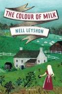 The Colour of Milk: Novel di Nell Leyshon edito da Ecco Press
