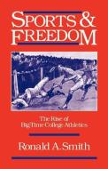 Sports and Freedom di Ronald A. (Professor of Physical Education Smith edito da Oxford University Press Inc