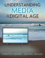 Understanding Media In The Digital Age di Everette E. Dennis, Melvin L. DeFleur edito da Pearson Education (us)