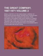 The Great Company (1667-1871) (volume 2); Being A History Of The Honourable Company Of Merchants-adventurers Trading Into Hudson's Bay di Beckles Willson edito da General Books Llc