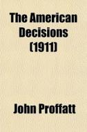The American Decisions (1911) di John Proffatt edito da General Books Llc