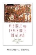 Visible & Invisible Realms - Power, Magic, & Colonial Conquest in Bali (Paper) di Margaret J. Wiener edito da University of Chicago Press